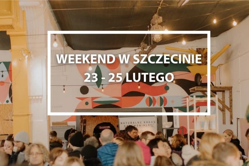 Weekend w Szczecinie: 23-25 lutego