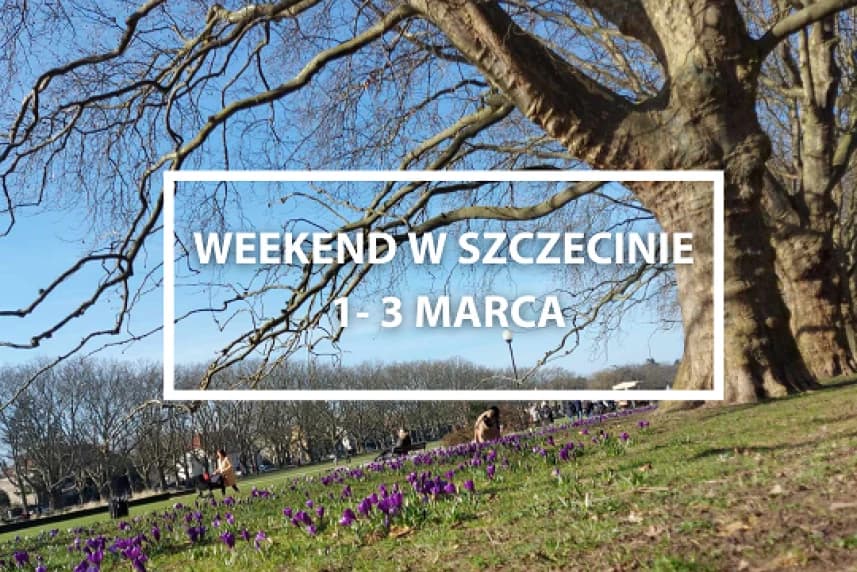 Weekend w Szczecinie: 1-3 marca