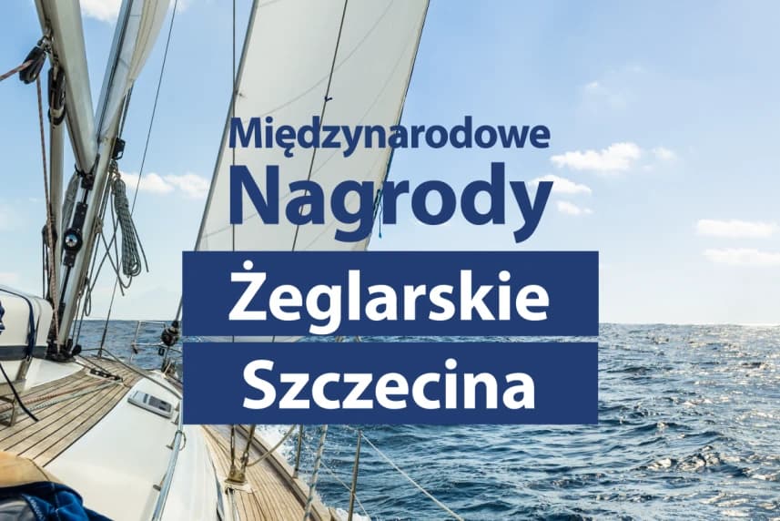 Poznaliśmy nominacje do Nagród Żeglarskich 27 nominacji a wśród nich 9 laureatów, którzy odbiorą Międzynarodowe Nagrody Żeglarskie Szczecina