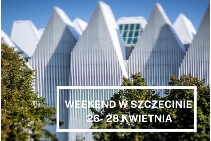 Weekend w Szczecinie: 26 - 28 kwietnia