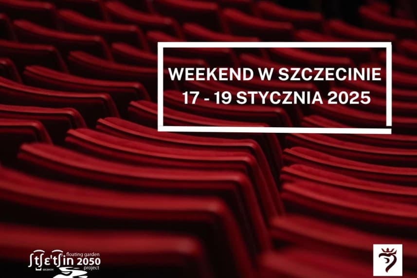 Weekend w Szczecinie: 17 - 19 stycznia 2025 Weekend w Szczecinie: 17 - 19 stycznia 2025