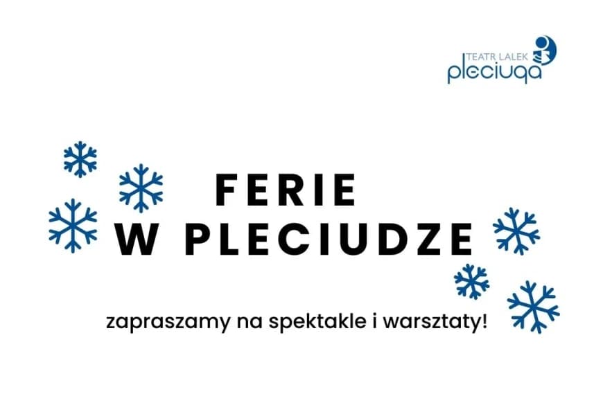 Ferie zimowe w Pleciudze W czasie nadchodzących ferii zimowych  koniecznie odwiedźcie  Teatr Lalek Pleciuga!
