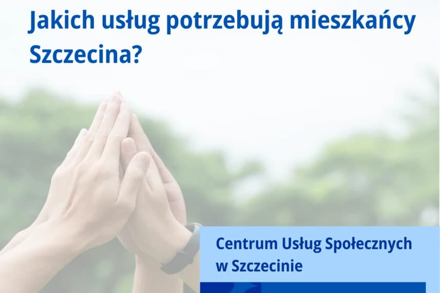 Jakich usług społecznych potrzebują mieszkańcy Szczecina? Jakich usług społecznych potrzebują mieszkańcy Szczecina?