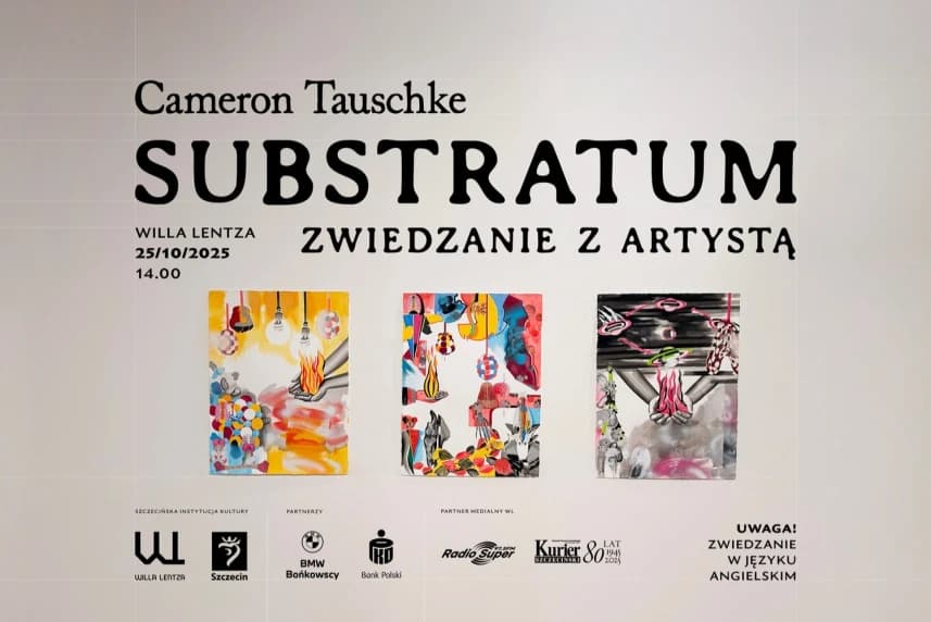 Willa Lentza zaprasza na zwiedzanie z artystą. Substratum – Cameron Tauschke Willa Lentza zaprasza na zwiedzanie z artystą. Substratum – Cameron Tauschke