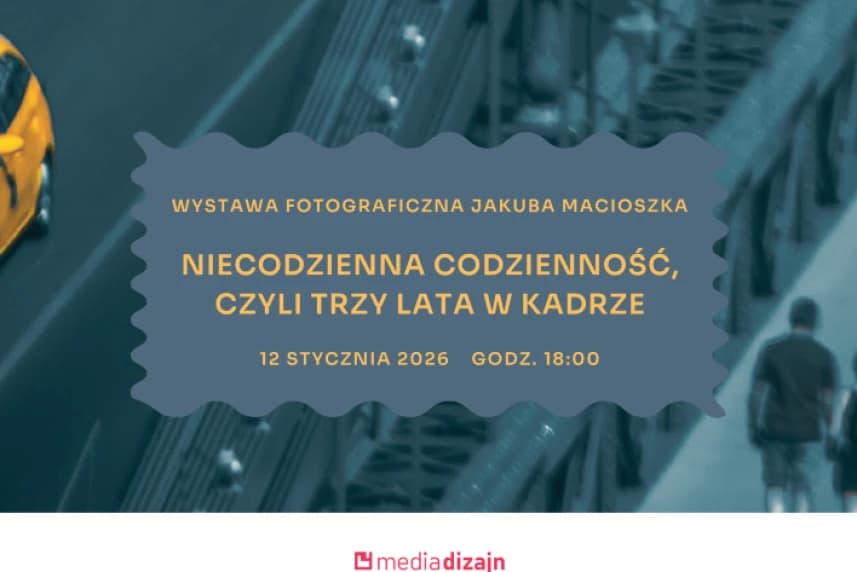 Wystawa fotografii Jakuba Macioszka "Niecodzienna codzienność, czyli trzy lata w kadrze" Grafika ilustracyjna