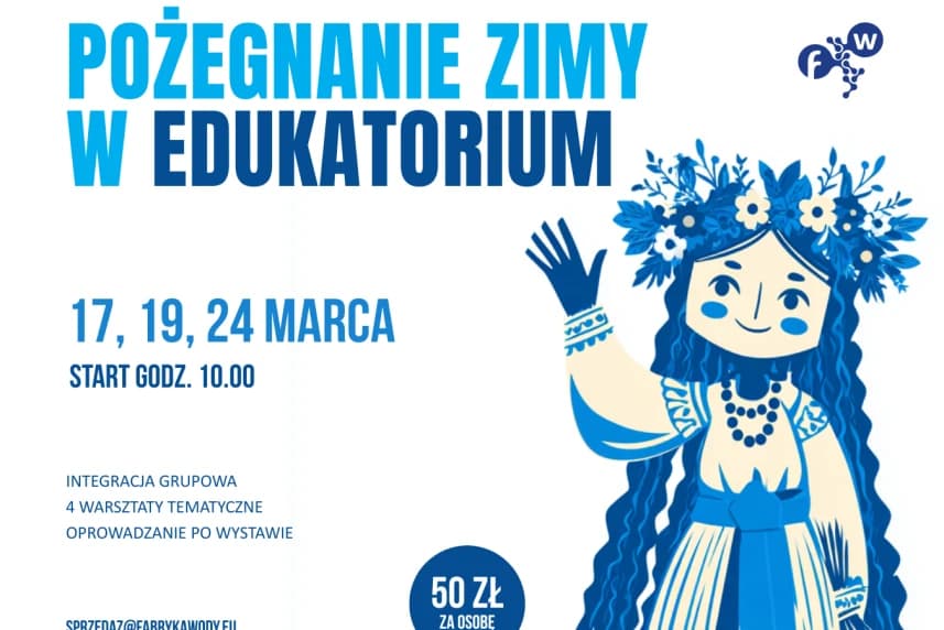 Pożegnanie Zimy w Edukatorium Fabryki Wody. Edukacyjna propozycja dla klas 0-4 Pożegnanie Zimy w Edukatorium Fabryki Wody. Grafika informacyjna