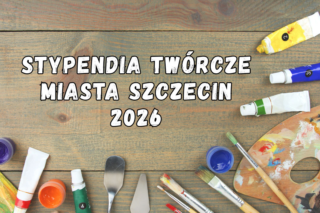 Stypendia Twórcze Miasta Szczecin 2026 – ruszył nabór wniosków Zajmujesz się twórczością artystyczną lub upowszechnianiem kultury? Złóż wniosek o przyznanie Stypendium Twórczego Miasta Szczecin!