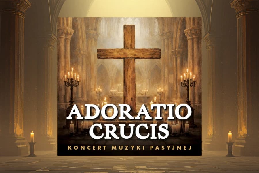ADORATIO CRUCIS – Koncert Muzyki Pasyjnej ADORATIO CRUCIS – Koncert Muzyki Pasyjnej