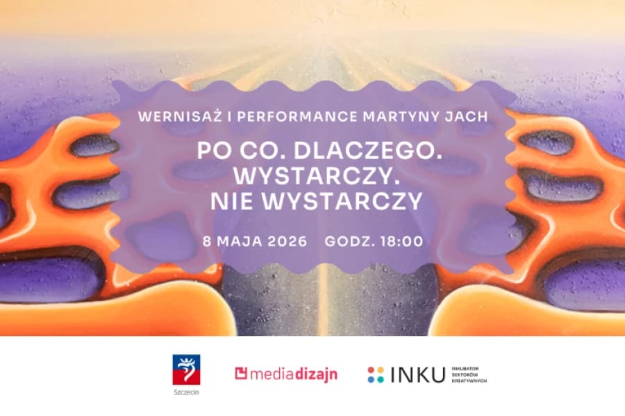 Wernisaż wystawy i performance Martyny Jach - “Po co. Dlaczego. Wystarczy. Nie wystarczy” Plakat wydarzenia “Po co. Dlaczego. Wystarczy. Nie wystarczy”