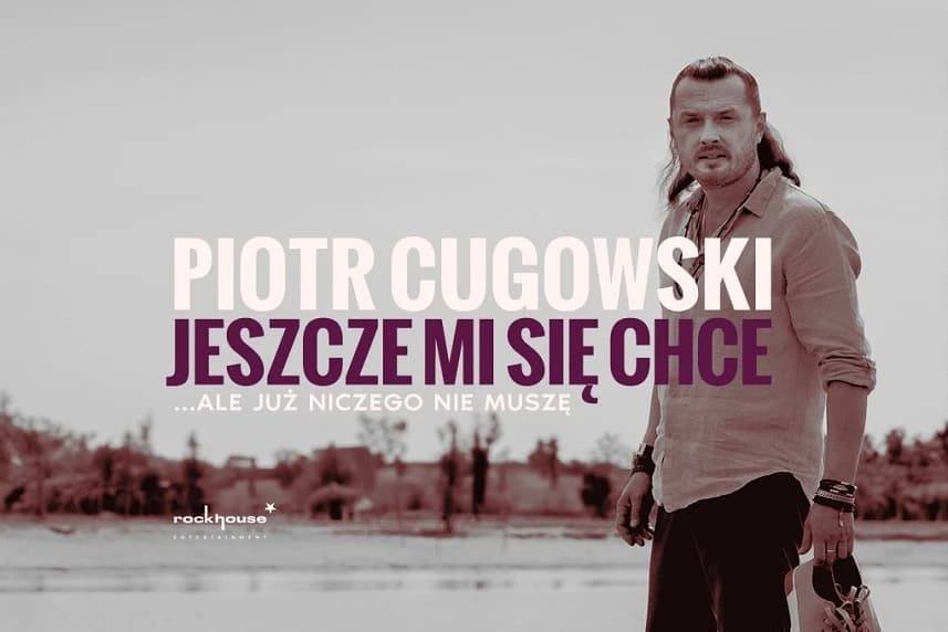 Piotr Cugowski - Jeszcze mi się chce… ale już niczego nie muszę