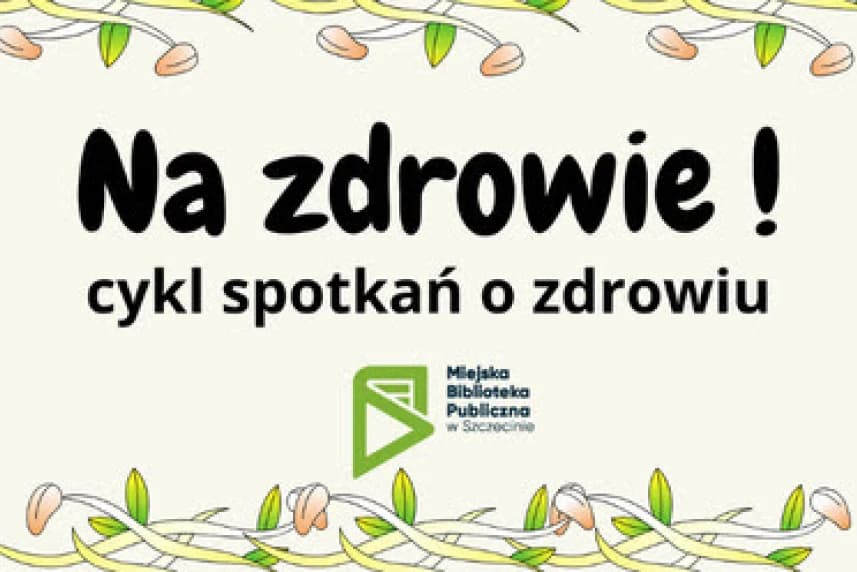 Na zdrowie! Cykl spotkań o zdrowiu