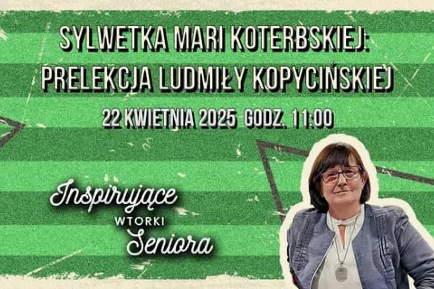 Sylwetka Mari Koterbskiej: prelekcja Ludmiły Kopycińskiej