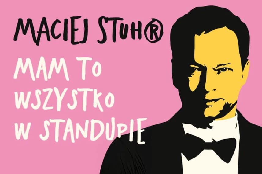 Maciej Stuhr - "mam to wszystko w standupie"