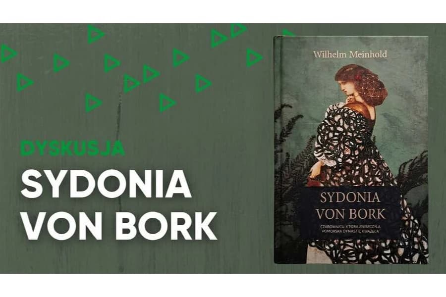 Sydonia von Bork. Czarownica, która zniszczyła pomorską dynastię książęcą Sydonia von Bork. Czarownica, która zniszczyła pomorską dynastię książęcą