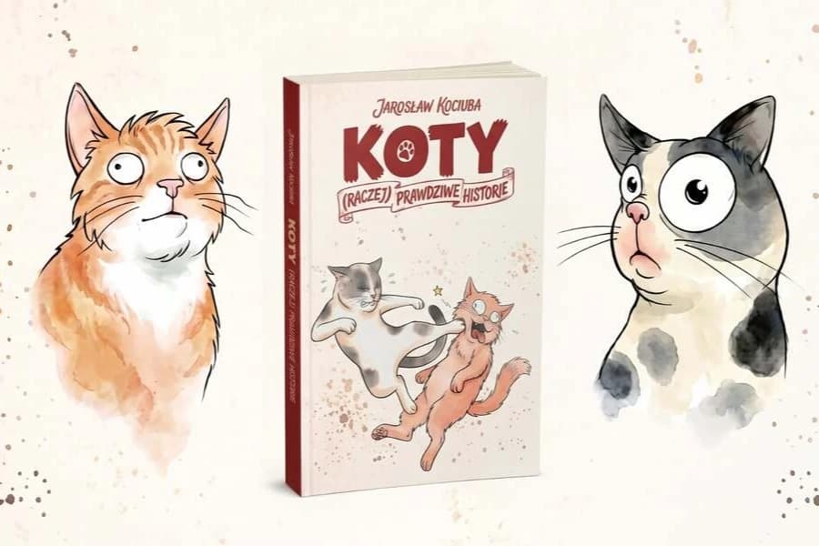 Koty. (Raczej prawdziwe historie) | Jarosław Kociuba |Premiera książki